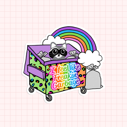 I Feel Like Freakin' Garbage Sticker