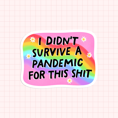 I Didn't Survive A Pandemic For This Shit Sticker